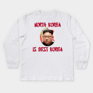 North Korea Is Best Korea -- Kim Jung Un Kids Long Sleeve T-Shirt